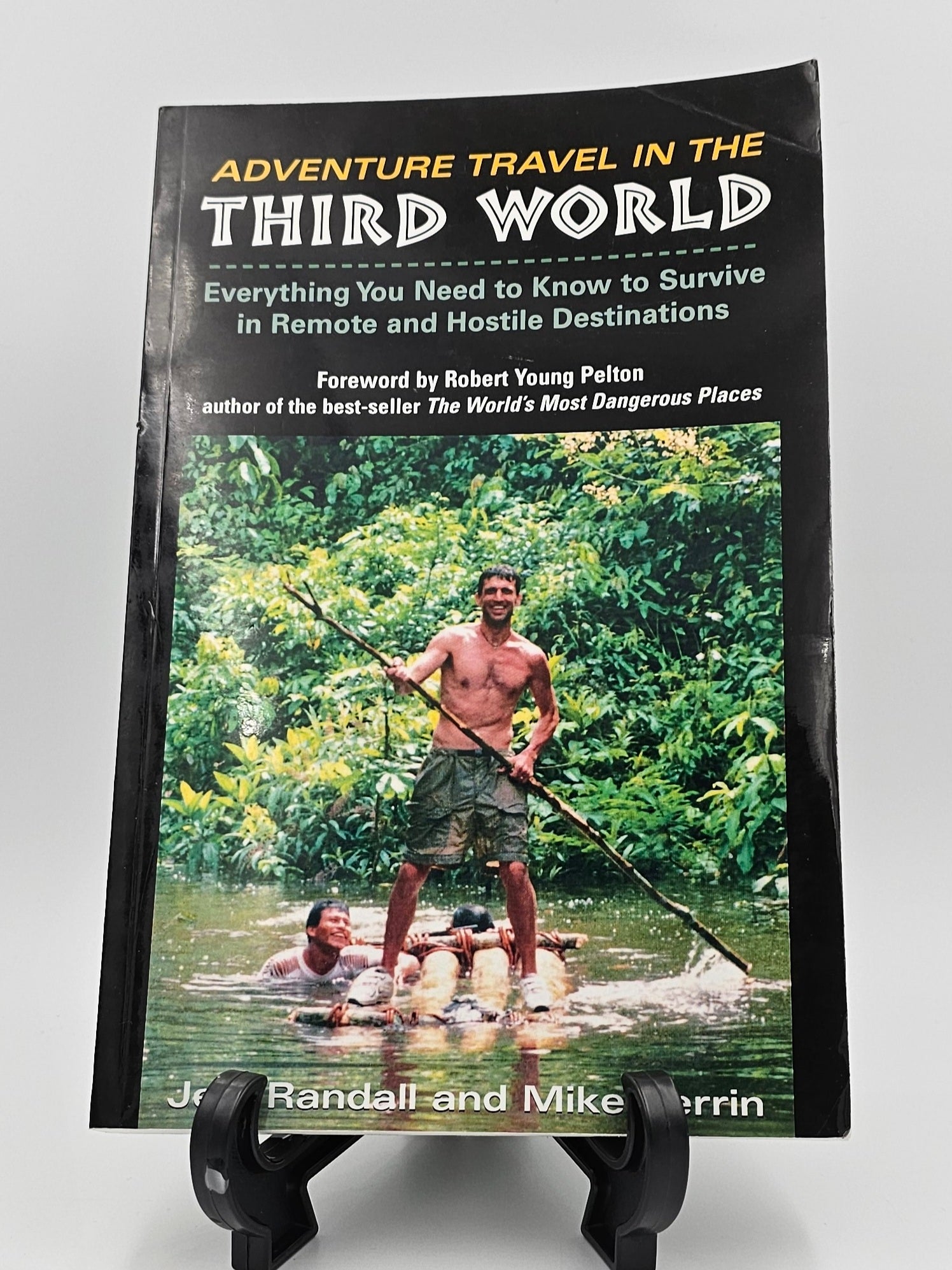 Adventure Travel In The Third World: Everything You Need To Know To Survive in Remote and Hostile Destinations [Book]