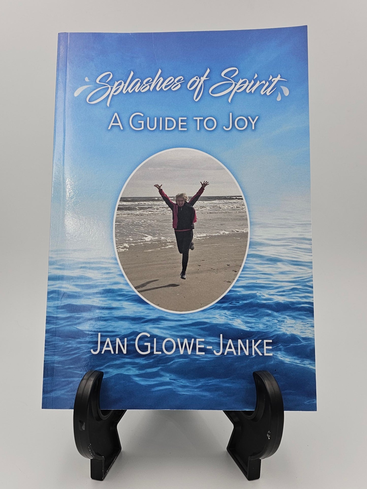 Splashes of Spirit By: Jan Glowe-Janke