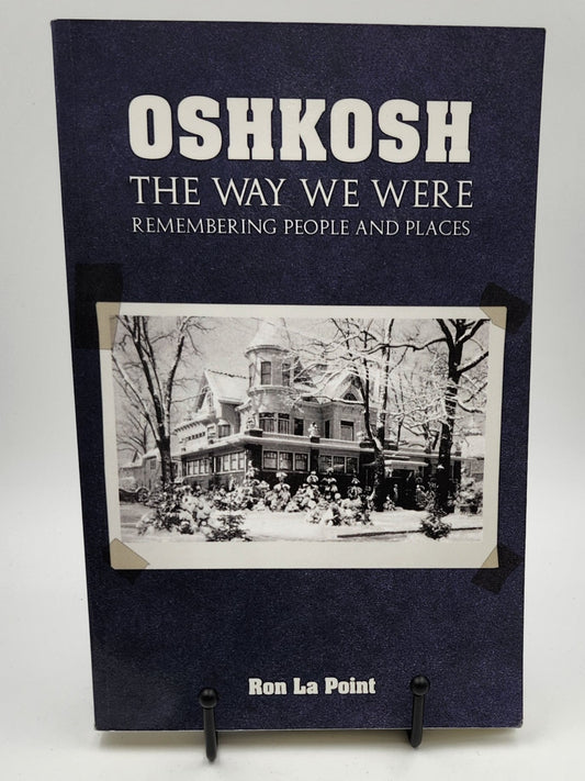 Oshkosh: The Way We Were: Remembering People and Places by Ron La Point