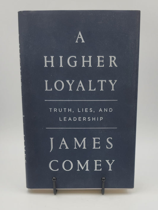A Higher Loyalty: Truth, Lies, and Leadership by James Comey