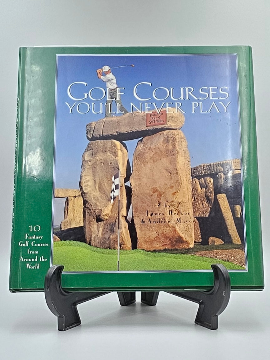 Golf Courses You'll Never Play By: James Becker & Andrew Mayer