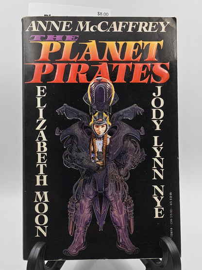 Planet Pirates By: Anne McCaffrey, Elizabeth Moon, and Jody Lynn Nye