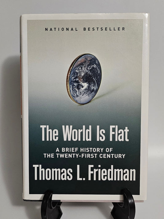 The World is Flat: A Brief History of the Twenty-First Century By: Thomas L. Friedman