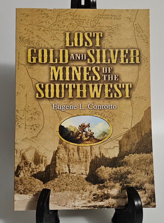 Lost Gold and Silver Mines of the Southwest by Eugene L. Conrotto