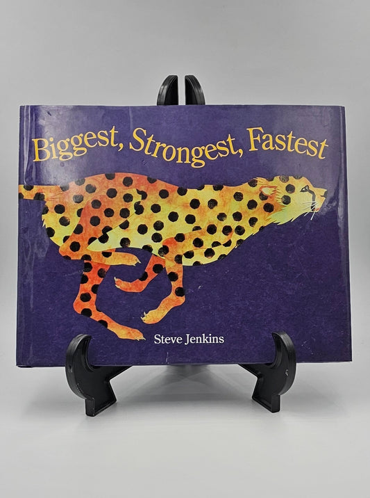 Biggest, Strongest, Fastest By: Steve Jenkins