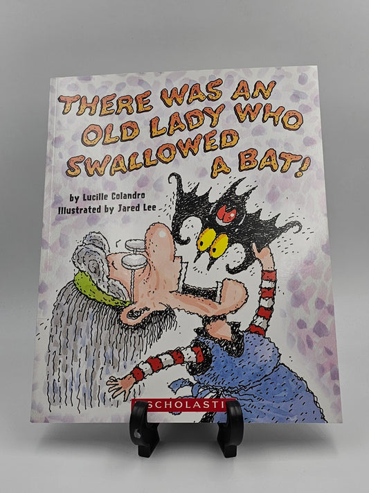 There Was an Old Lady Who Swallowed a Bat! By: Lucille Colandro and Jared Lee