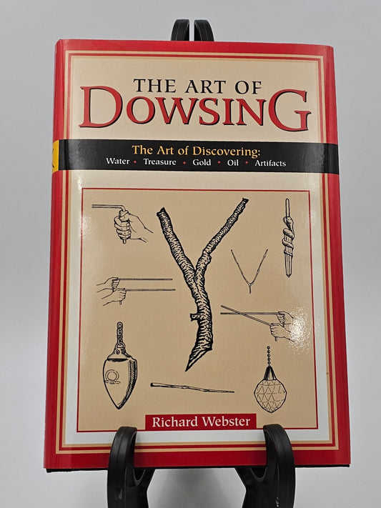 Art of Dowsing: The Art of Discovering Water, Treasure, Gold, Oil, Artifacts by Richard Webster