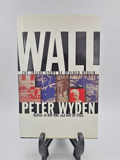 Wall: The Inside Story of Divided Berlin by Peter Wyden