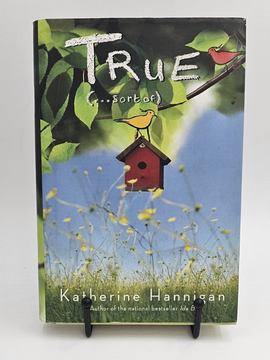 True (. . . Sort Of) by Katherine Hannigan