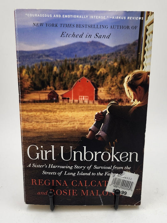 Girl Unbroken: A Sister's Harrowing Story of Survival from the Streets of Long Island to the Farms of Idaho by Regina Calcaterra and Rosie Maloney