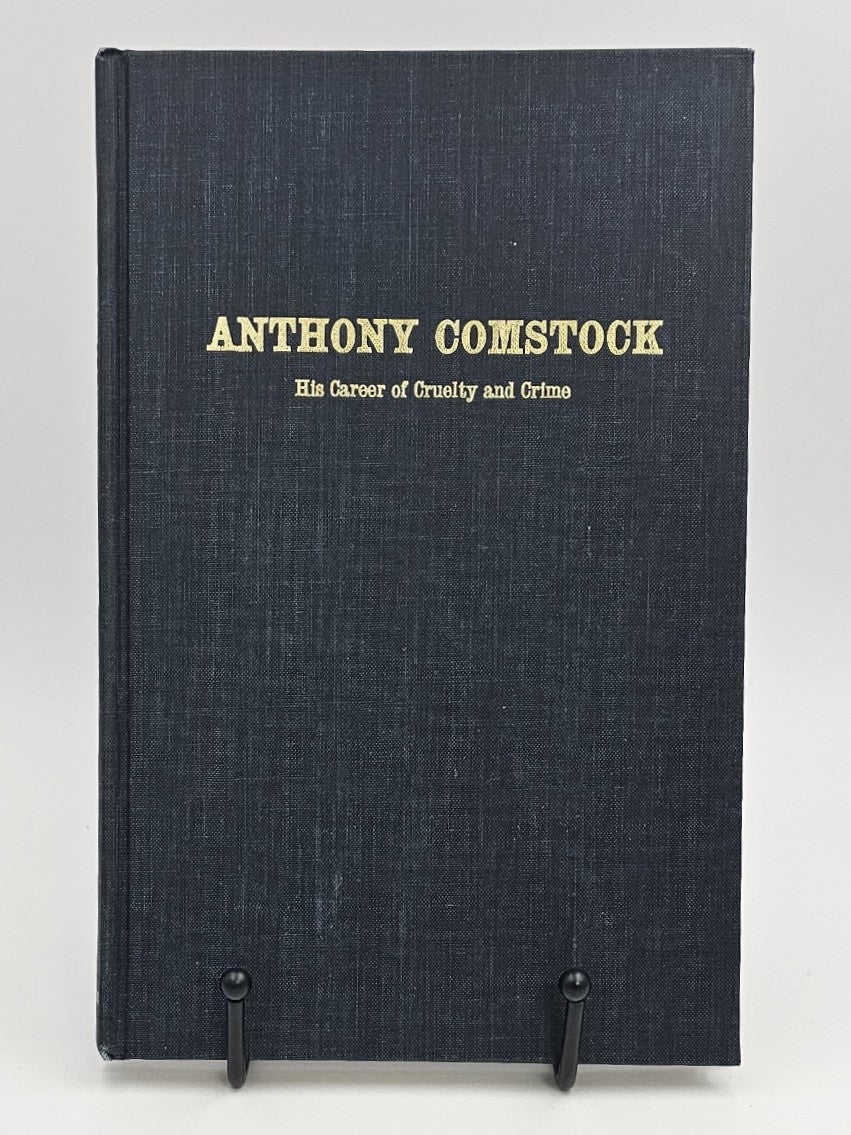 Anthony Comstock: His Career Of Cruelty And Crime by D. R. M. Bennett