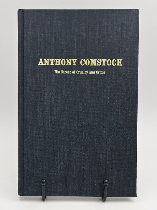 Anthony Comstock: His Career Of Cruelty And Crime by D. R. M. Bennett
