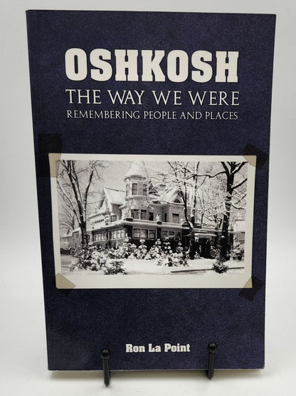 Oshkosh: The Way We Were: Remembering People and Places by Ron La Point
