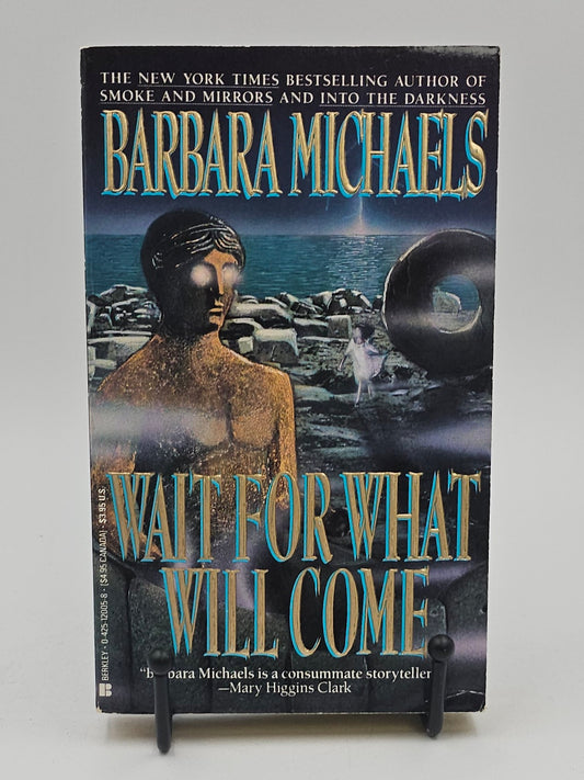 Wait for What Will Come by Barbara Michaels