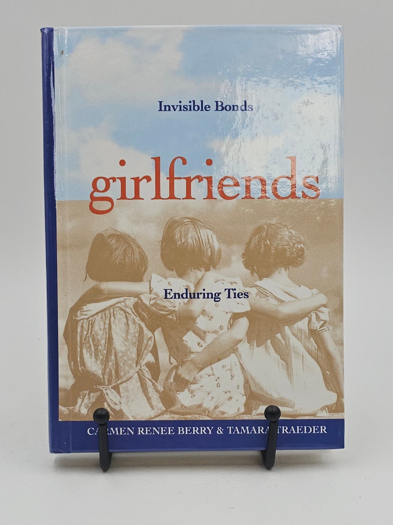 Girlfriends: Invisible Bonds, Enduring Ties by Carmen Renee Berry and Tamara Traeder