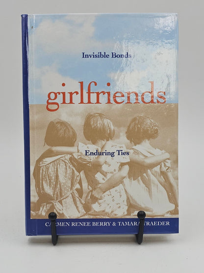 Girlfriends: Invisible Bonds, Enduring Ties by Carmen Renee Berry and Tamara Traeder
