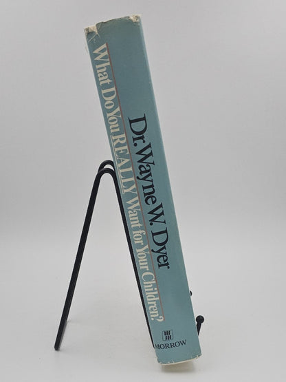 What Do You Really Want for Your Children? by Wayne W. Dyer