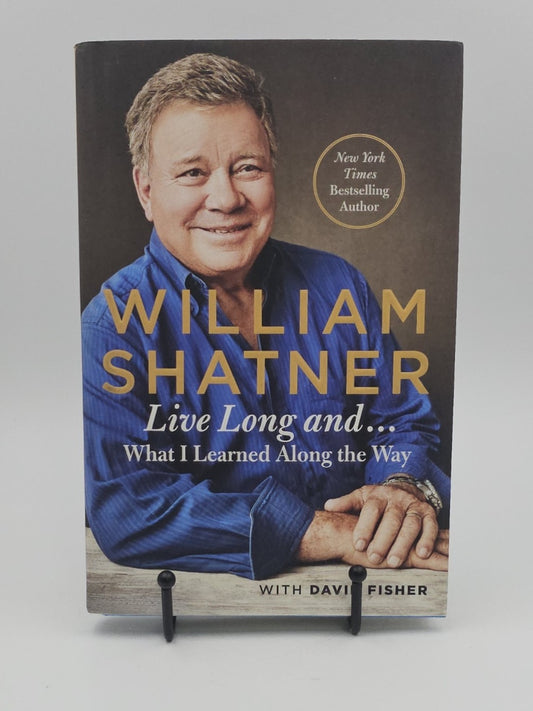 Live Long and...What I Learned Along the Way by William Shatner with David Fisher
