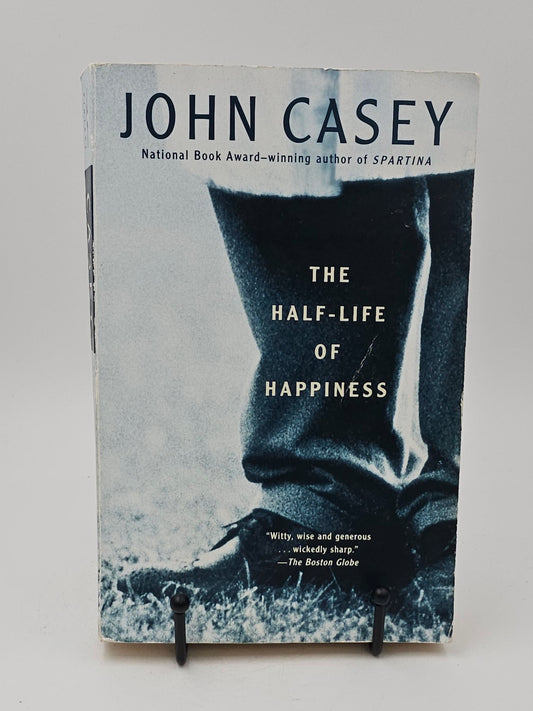 The Half-life of Happiness by John Casey