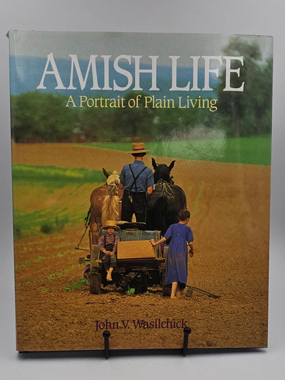Amish Life A Portrait of Plain Living by John V. Wasilchick