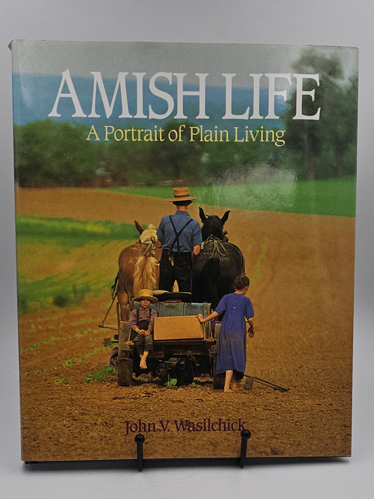 Amish Life A Portrait of Plain Living by John V. Wasilchick