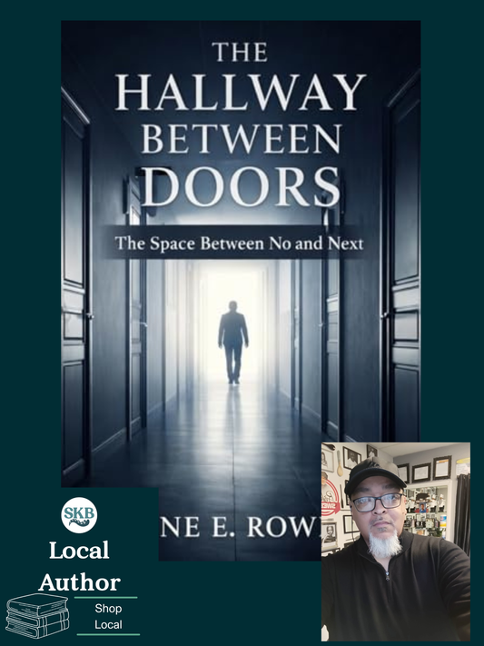 The Hallway Between Doors by Shane E. Rowe, Sr.