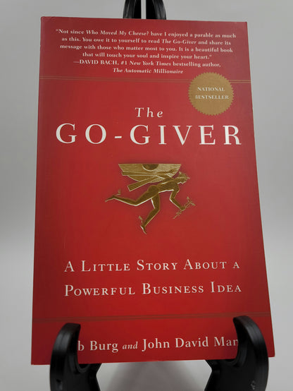 The Go-Giver By: Bob Burg and John David Mann