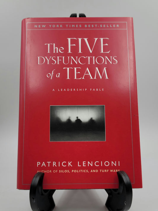 The Five Dysfunctions of a Team By: Patrick Lencioni