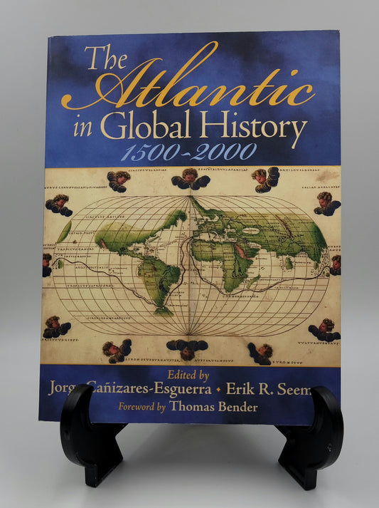 The Atlantic in Global History 1500 - 2000 by Jorge Canizares-Esguerra and Erik R. Seeman