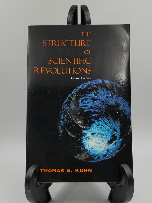 The Structure of Scientific Revolutions By: Thomas S. Kuhn