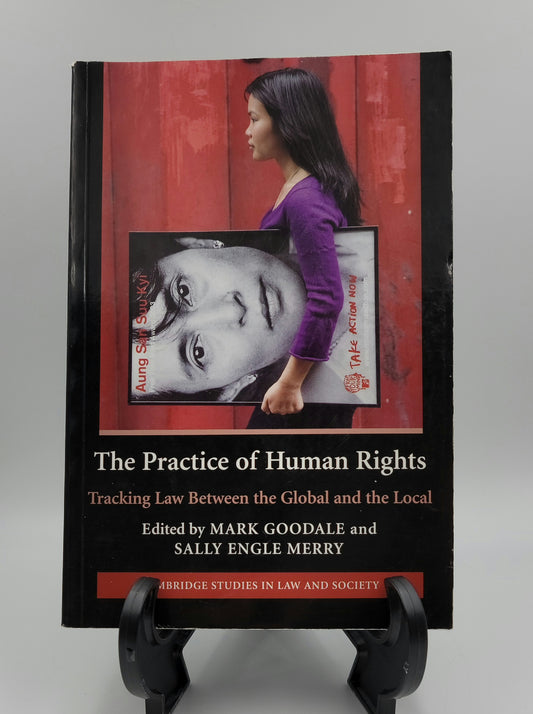 The Practice of Human Rights By: Mark Goodale and Sally Engle Merry